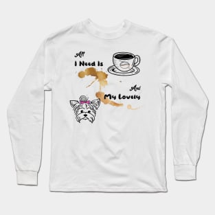 All I Need Is Coffee And My Yorkie Long Sleeve T-Shirt